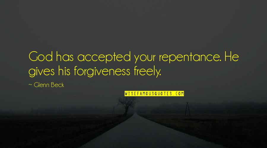 Forgiveness And Repentance Quotes By Glenn Beck: God has accepted your repentance. He gives his