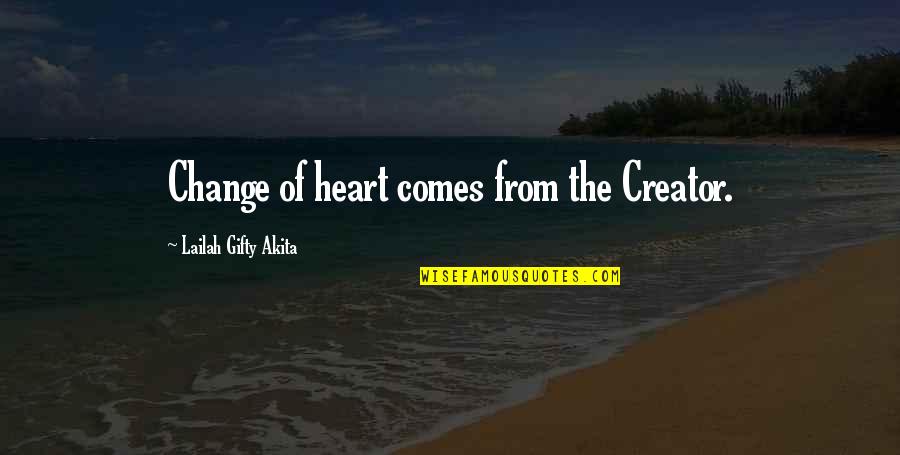 Forgiveness And Repentance Quotes By Lailah Gifty Akita: Change of heart comes from the Creator.