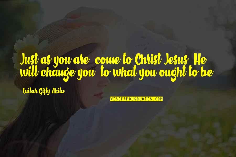 Forgiveness And Repentance Quotes By Lailah Gifty Akita: Just as you are, come to Christ Jesus,