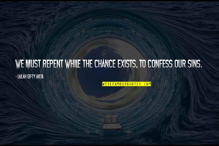 Forgiveness And Repentance Quotes By Lailah Gifty Akita: We must repent while the chance exists, to