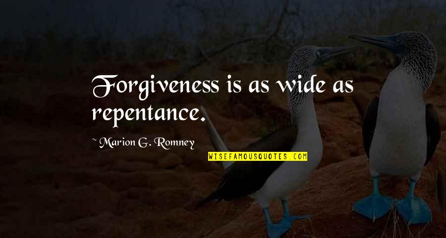 Forgiveness And Repentance Quotes By Marion G. Romney: Forgiveness is as wide as repentance.