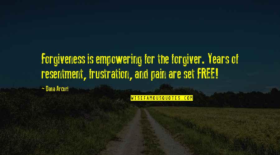 Forgiveness And Resentment Quotes By Dana Arcuri: Forgiveness is empowering for the forgiver. Years of