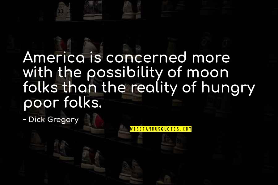 Forgiveness And Resentment Quotes By Dick Gregory: America is concerned more with the possibility of
