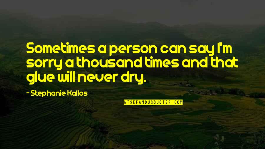Forgiveness And Sorry Quotes By Stephanie Kallos: Sometimes a person can say I'm sorry a Forgiveness And Sorry Quotes By Stephanie Kallos: Sometimes a person can say I'm sorry a