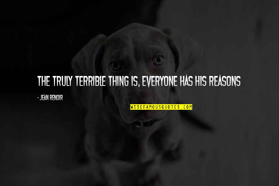 Forgiveness Before Death Quotes By Jean Renoir: The truly terrible thing is, everyone has his