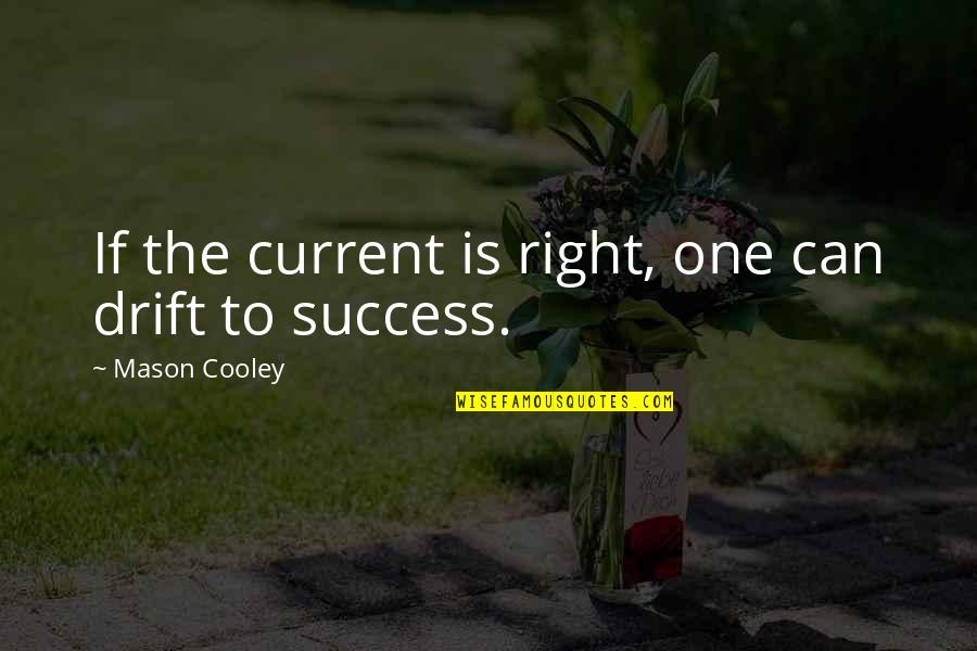 Forgiveness Being Hard Quotes By Mason Cooley: If the current is right, one can drift