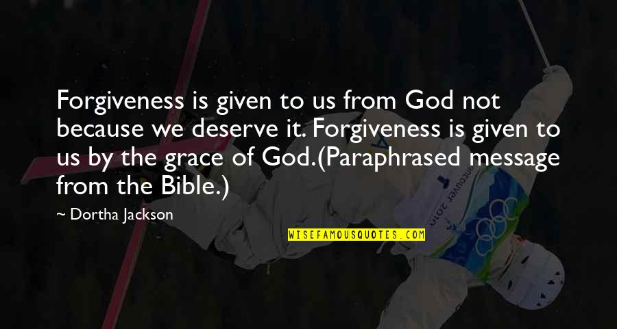 Forgiveness Bible Quotes By Dortha Jackson: Forgiveness is given to us from God not