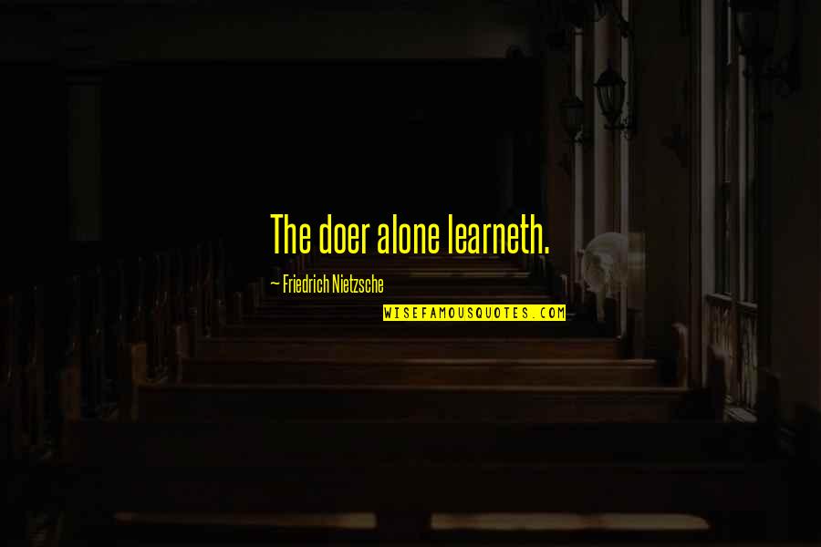 Forgiveness Bible Quotes By Friedrich Nietzsche: The doer alone learneth.