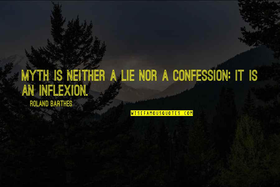 Forgiveness Bible Quotes By Roland Barthes: Myth is neither a lie nor a confession: