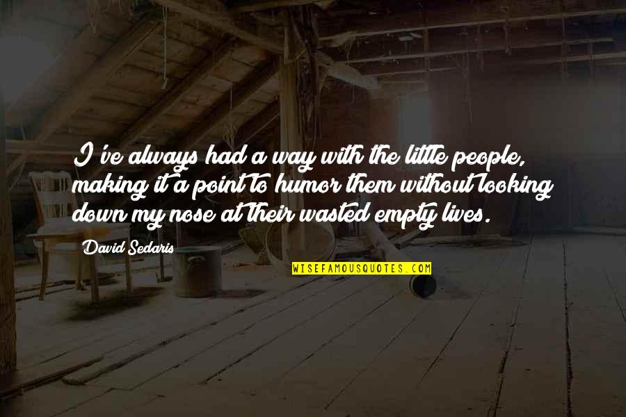 Forgiveness Brings Peace Quotes By David Sedaris: I've always had a way with the little