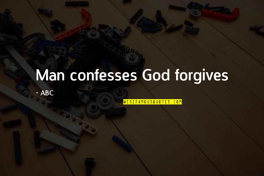 Forgiveness Christianity Quotes By ABC: Man confesses God forgives