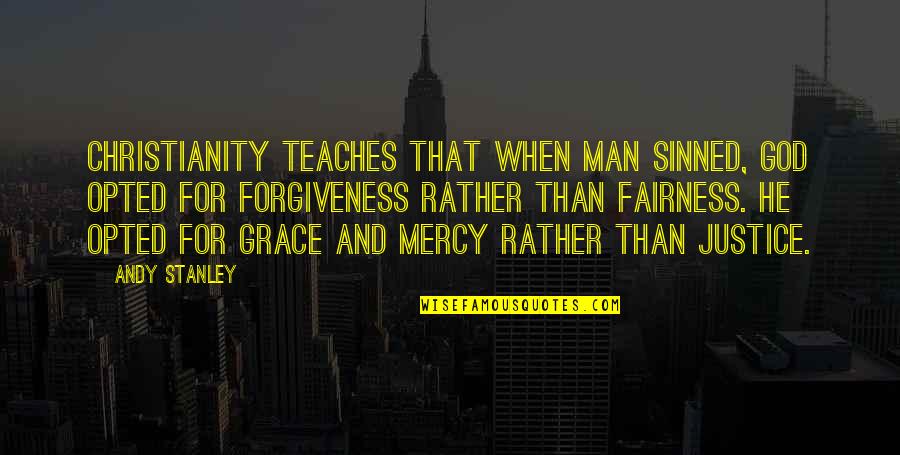 Forgiveness Christianity Quotes By Andy Stanley: Christianity teaches that when man sinned, God opted Forgiveness Christianity Quotes By Andy Stanley: Christianity teaches that when man sinned, God opted