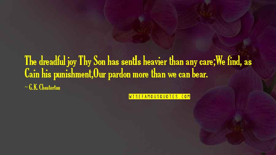 Forgiveness Christianity Quotes By G.K. Chesterton: The dreadful joy Thy Son has sentIs heavier Forgiveness Christianity Quotes By G.K. Chesterton: The dreadful joy Thy Son has sentIs heavier