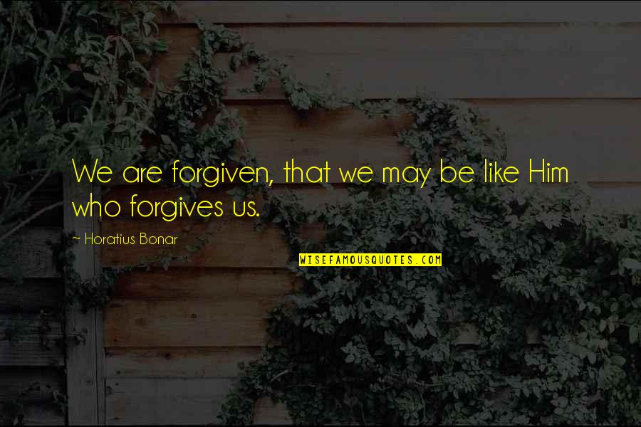 Forgiveness Christianity Quotes By Horatius Bonar: We are forgiven, that we may be like Forgiveness Christianity Quotes By Horatius Bonar: We are forgiven, that we may be like