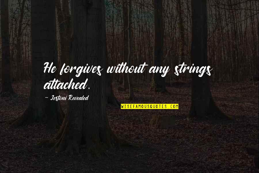 Forgiveness Christianity Quotes By Jestoni Revealed: He forgives without any strings attached. Forgiveness Christianity Quotes By Jestoni Revealed: He forgives without any strings attached.