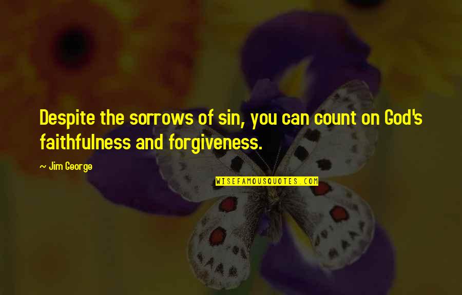 Forgiveness Christianity Quotes By Jim George: Despite the sorrows of sin, you can count