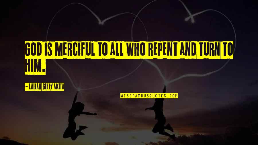 Forgiveness Christianity Quotes By Lailah Gifty Akita: God is merciful to all who repent and Forgiveness Christianity Quotes By Lailah Gifty Akita: God is merciful to all who repent and