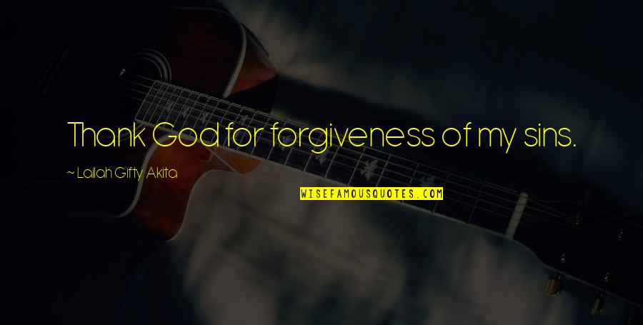 Forgiveness Christianity Quotes By Lailah Gifty Akita: Thank God for forgiveness of my sins. Forgiveness Christianity Quotes By Lailah Gifty Akita: Thank God for forgiveness of my sins.