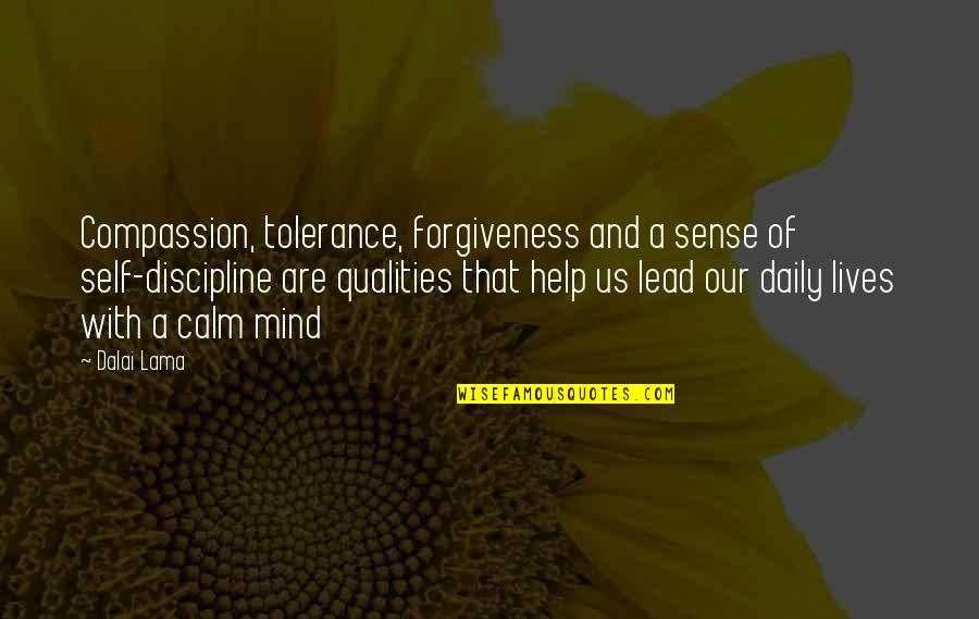 Forgiveness Dalai Lama Quotes By Dalai Lama: Compassion, tolerance, forgiveness and a sense of self-discipline Forgiveness Dalai Lama Quotes By Dalai Lama: Compassion, tolerance, forgiveness and a sense of self-discipline
