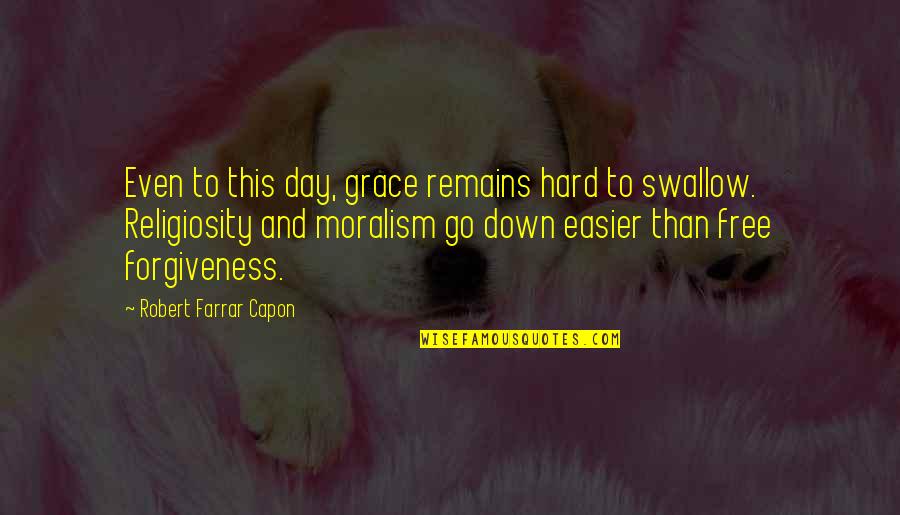 Forgiveness Day Quotes By Robert Farrar Capon: Even to this day, grace remains hard to Forgiveness Day Quotes By Robert Farrar Capon: Even to this day, grace remains hard to