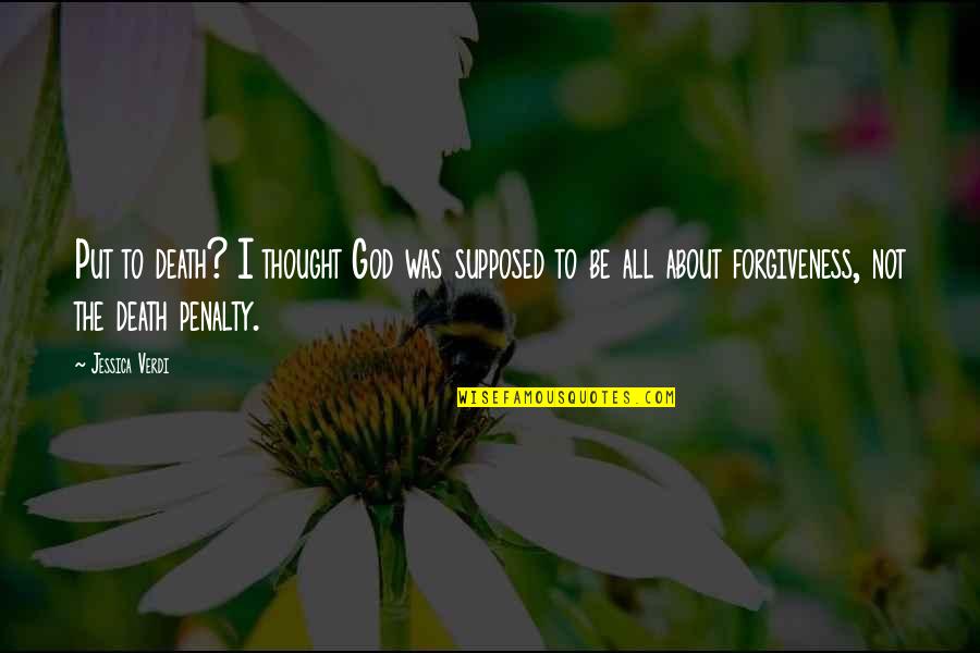 Forgiveness Death Quotes By Jessica Verdi: Put to death? I thought God was supposed