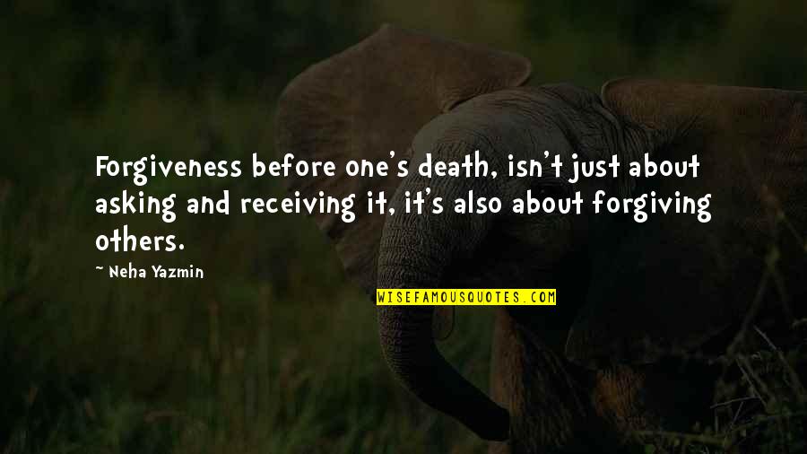 Forgiveness Death Quotes By Neha Yazmin: Forgiveness before one's death, isn't just about asking