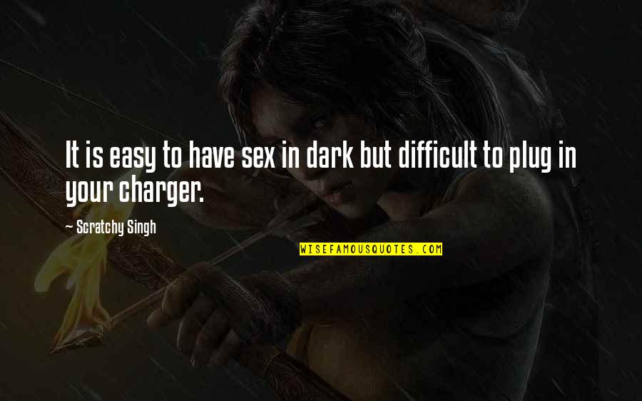 Forgiveness Death Quotes By Scratchy Singh: It is easy to have sex in dark
