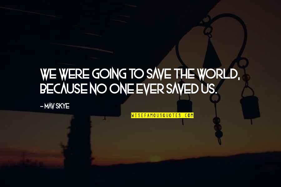Forgiveness Dua Quotes By Mav Skye: We were going to save the world, because