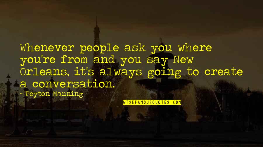 Forgiveness Dua Quotes By Peyton Manning: Whenever people ask you where you're from and Forgiveness Dua Quotes By Peyton Manning: Whenever people ask you where you're from and