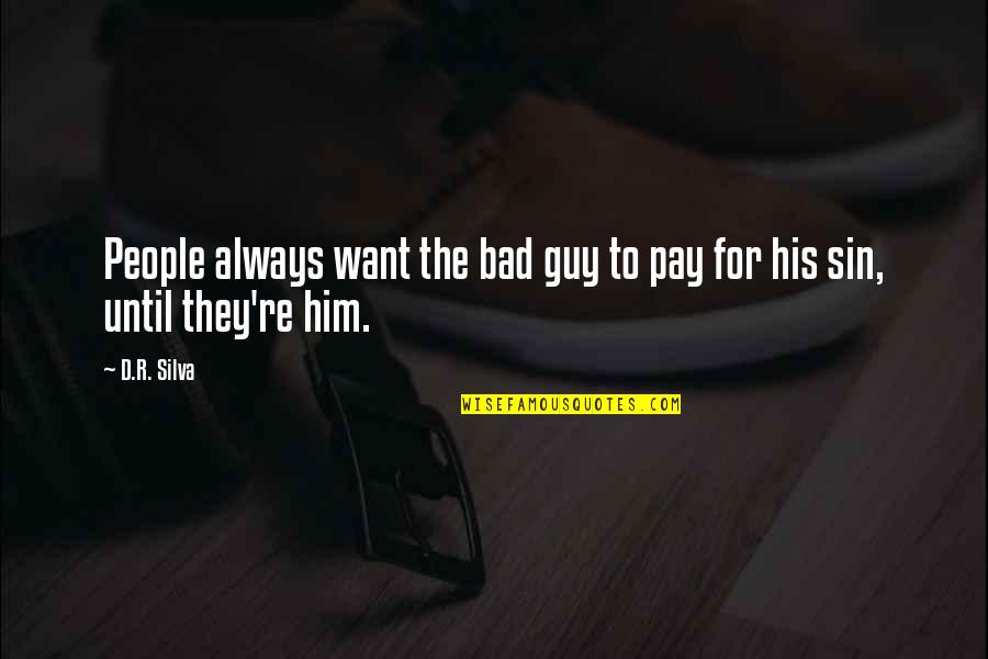 Forgiveness For Love Quotes By D.R. Silva: People always want the bad guy to pay