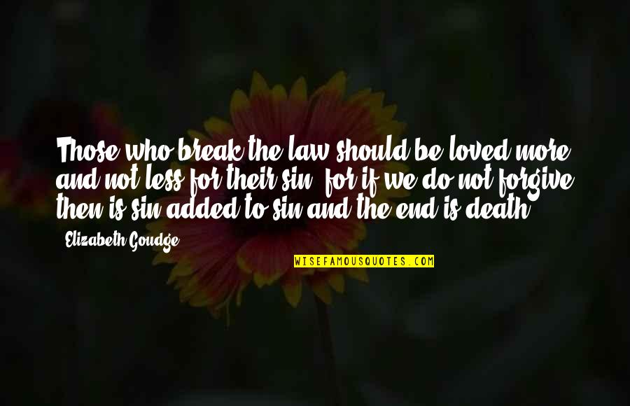 Forgiveness For Love Quotes By Elizabeth Goudge: Those who break the law should be loved Forgiveness For Love Quotes By Elizabeth Goudge: Those who break the law should be loved