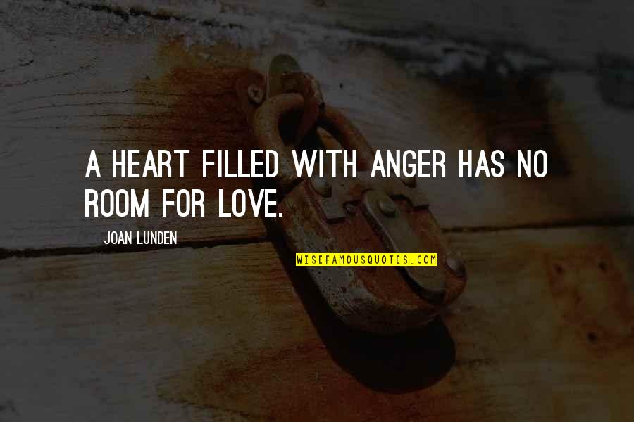 Forgiveness For Love Quotes By Joan Lunden: A heart filled with anger has no room Forgiveness For Love Quotes By Joan Lunden: A heart filled with anger has no room