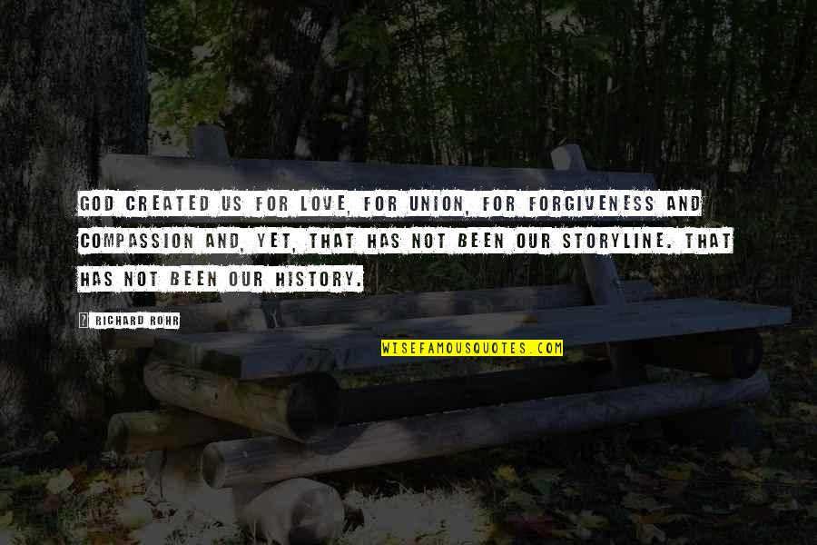 Forgiveness For Love Quotes By Richard Rohr: God created us for love, for union, for Forgiveness For Love Quotes By Richard Rohr: God created us for love, for union, for