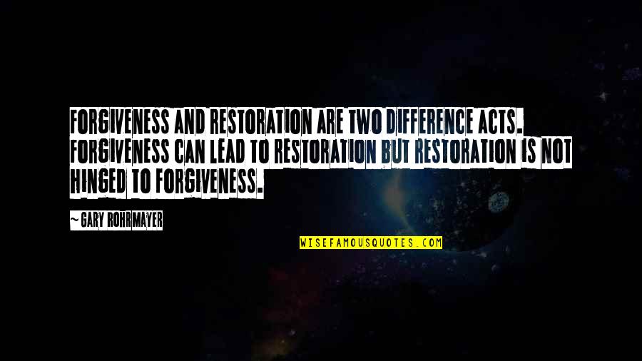 Forgiveness From The Bible Quotes By Gary Rohrmayer: Forgiveness and restoration are two difference acts. Forgiveness