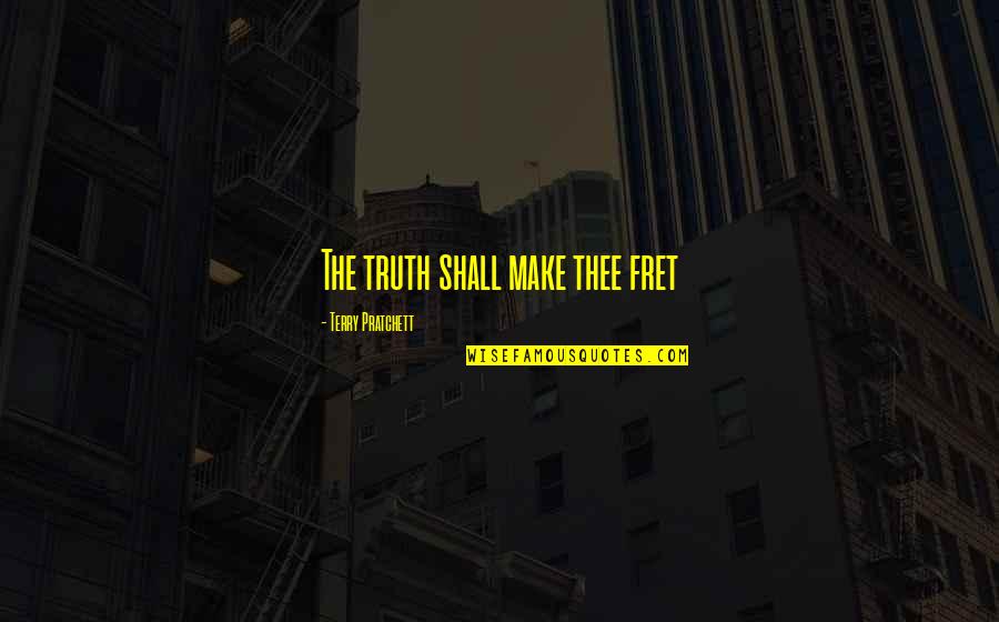Forgiveness From The Bible Quotes By Terry Pratchett: The truth shall make thee fret