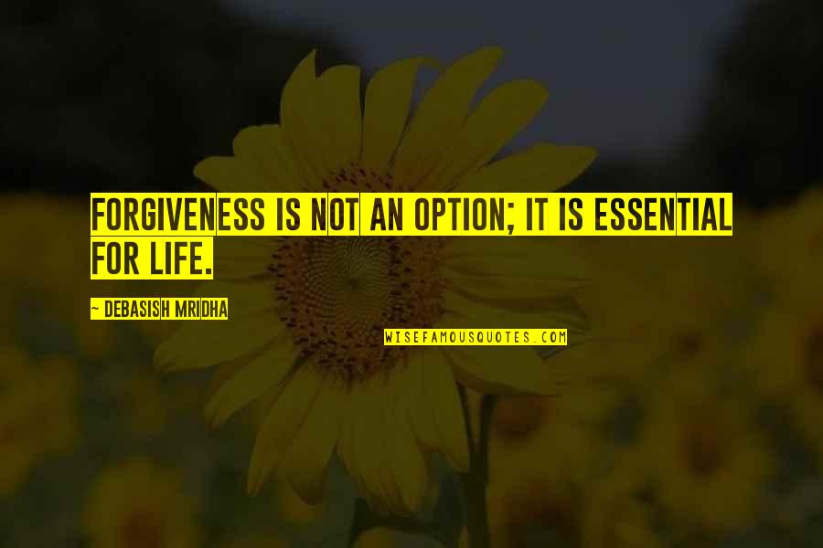 Forgiveness Happiness Quotes By Debasish Mridha: Forgiveness is not an option; it is essential Forgiveness Happiness Quotes By Debasish Mridha: Forgiveness is not an option; it is essential