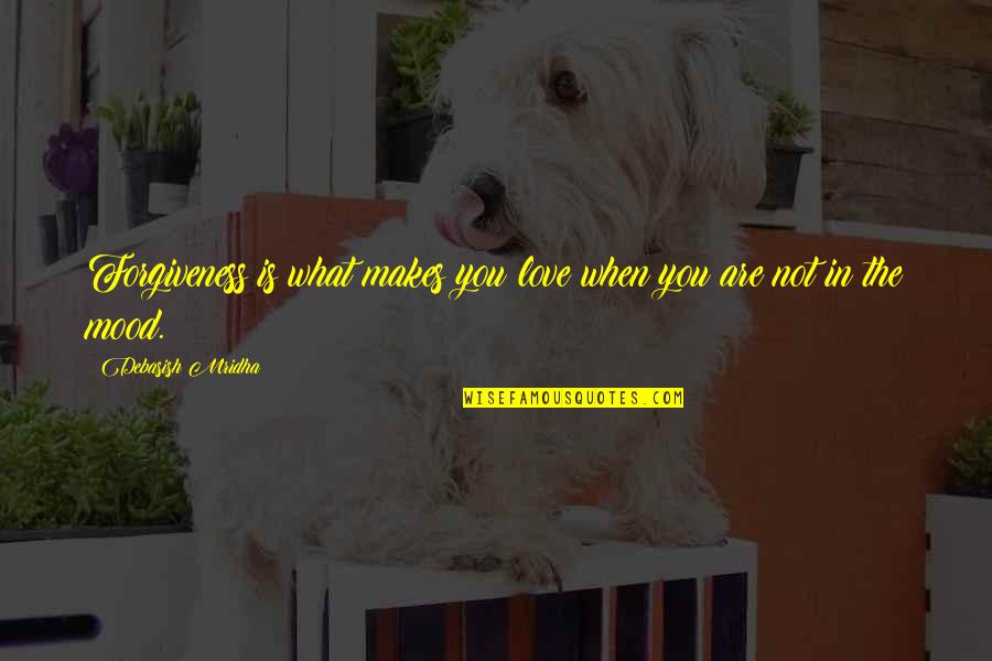 Forgiveness Happiness Quotes By Debasish Mridha: Forgiveness is what makes you love when you Forgiveness Happiness Quotes By Debasish Mridha: Forgiveness is what makes you love when you
