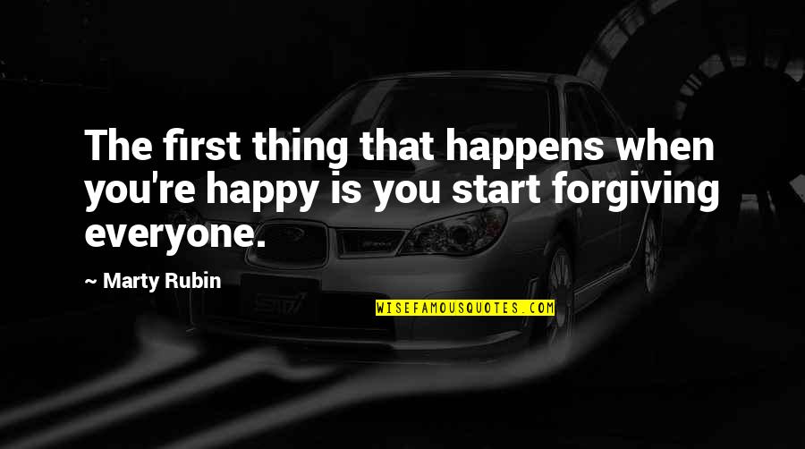 Forgiveness Happiness Quotes By Marty Rubin: The first thing that happens when you're happy