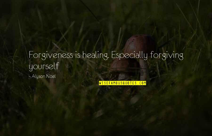 Forgiveness Healing Quotes By Alyson Noel: Forgiveness is healing. Especially forgiving yourself Forgiveness Healing Quotes By Alyson Noel: Forgiveness is healing. Especially forgiving yourself
