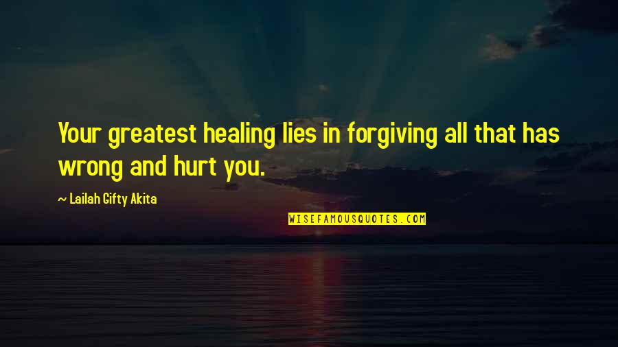 Forgiveness Healing Quotes By Lailah Gifty Akita: Your greatest healing lies in forgiving all that Forgiveness Healing Quotes By Lailah Gifty Akita: Your greatest healing lies in forgiving all that