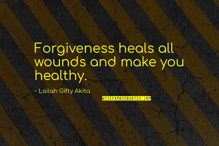 Forgiveness Heals Quotes By Lailah Gifty Akita: Forgiveness heals all wounds and make you healthy.