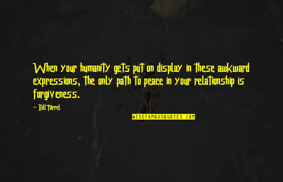 Forgiveness In A Relationship Quotes By Bill Farrel: When your humanity gets put on display in