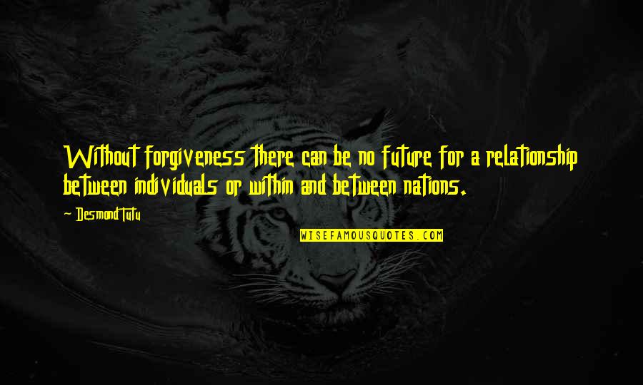 Forgiveness In A Relationship Quotes By Desmond Tutu: Without forgiveness there can be no future for