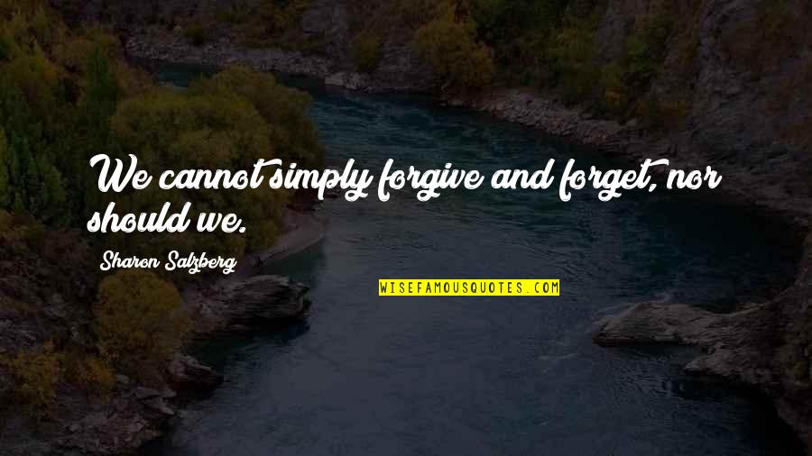 Forgiveness In A Relationship Quotes By Sharon Salzberg: We cannot simply forgive and forget, nor should