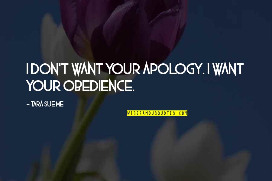 Forgiveness In A Relationship Quotes By Tara Sue Me: I don't want your apology. I want your