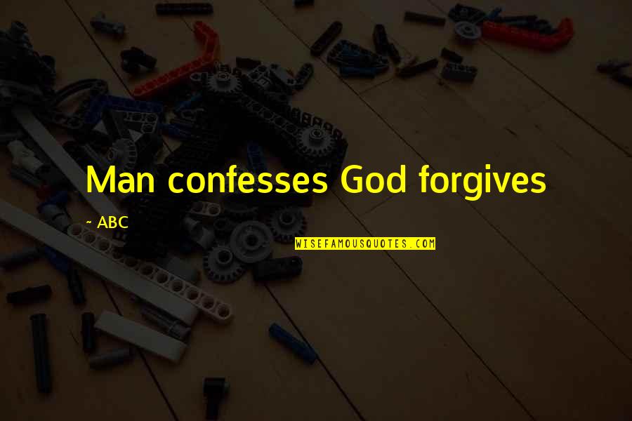 Forgiveness In Christianity Quotes By ABC: Man confesses God forgives