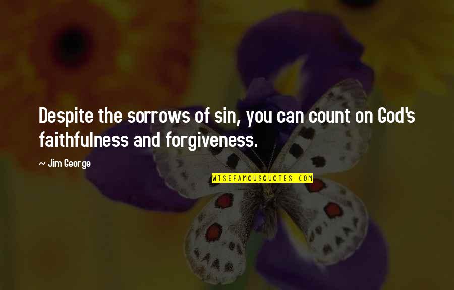 Forgiveness In Christianity Quotes By Jim George: Despite the sorrows of sin, you can count