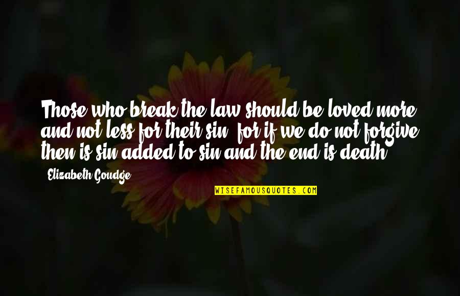 Forgiveness In Death Quotes By Elizabeth Goudge: Those who break the law should be loved