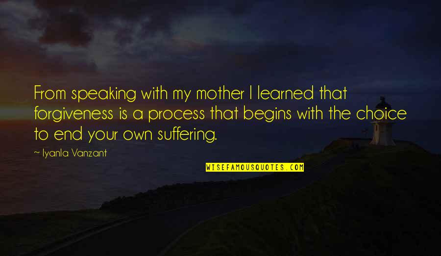 Forgiveness Is A Process Quotes By Iyanla Vanzant: From speaking with my mother I learned that