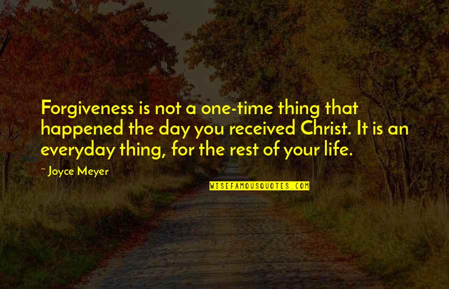 Forgiveness Is For You Quotes By Joyce Meyer: Forgiveness is not a one-time thing that happened